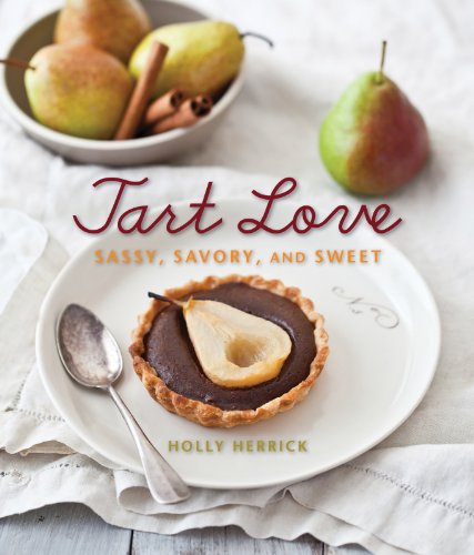 Tart Love: Sassy, Savory, and Sweet by Elisabeth Prueitt