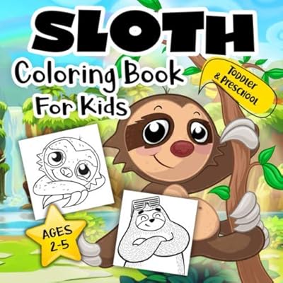 Sloth Coloring Book for Kids Ages 2-5: A Collection of Easy, Fun and Super Slow Animal Coloring Pages for Little Kids, Todders and Preschool