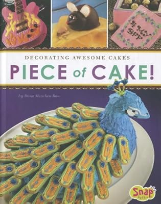 Piece of Cake!: Decorating Awesome Cakes