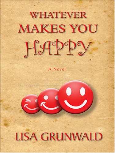 Whatever Makes You Happy by Lisa Grunwald