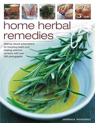 Home Herbal Remedies: Making natural preparations for boosting health and treating common ailments, with over 300 photographs