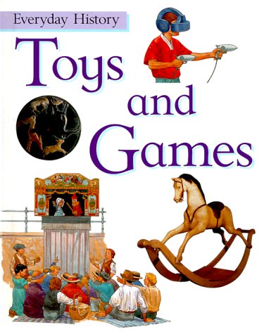 Toys and Games (Everyday History) by Philip Steele