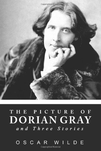 The Picture of Dorian Gray and Three Stories by Oscar Wilde