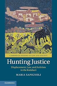 Hunting Justice: Displacement, Law, and Activism in the Kalahari (Cambridge Studies in Law and Society) by Maria Sapignoli