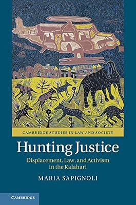Hunting Justice: Displacement, Law, and Activism in the Kalahari (Cambridge Studies in Law and Society)