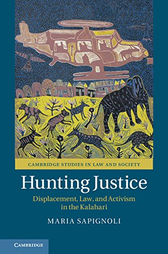 Hunting Justice: Displacement, Law, and Activism in the Kalahari (Cambridge Studies in Law and Society) by Maria Sapignoli