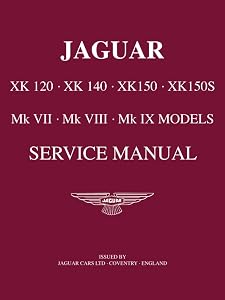JAGUAR XK 120 . XK 140 . XK 150 . XK 150S Mk VII . Mk VIII . Mk IX Models Service Manual by Jaguar Land Rover Limited