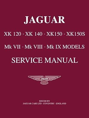 JAGUAR XK 120 . XK 140 . XK 150 . XK 150S Mk VII . Mk VIII . Mk IX Models Service Manual