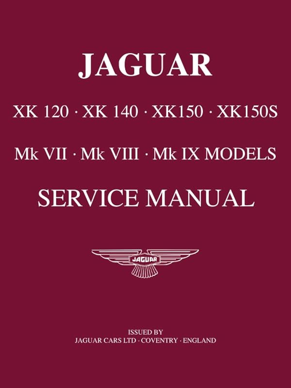 JAGUAR XK 120 . XK 140 . XK 150 . XK 150S Mk VII . Mk VIII . Mk IX Models Service Manual by Jaguar Land Rover Limited