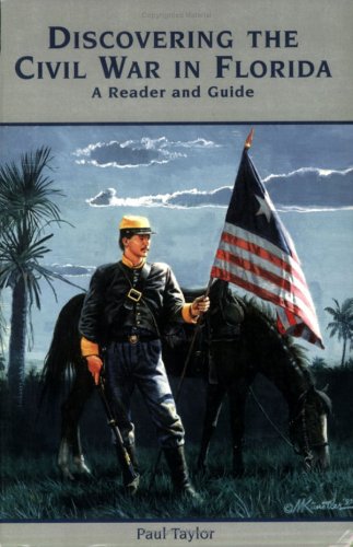 Discovering the Civil War in Florida: A Reader and Guide by Paul Taylor