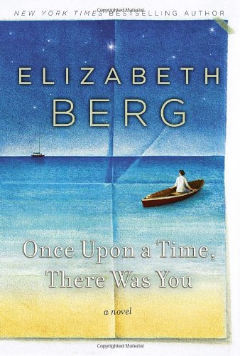 Once Upon a Time, There Was You: A Novel by Elizabeth Berg