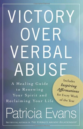Victory Over Verbal Abuse: A Healing Guide to Renewing Your Spirit and Reclaiming Your Life by Patricia Evans
