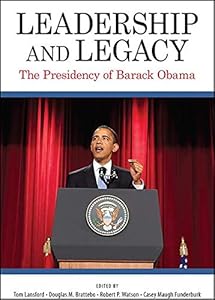 Leadership and Legacy: The Presidency of Barack Obama (SUNY series on the Presidency: Contemporary Issues)