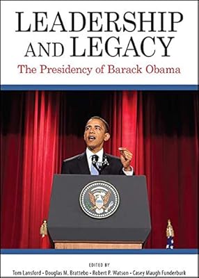 Leadership and Legacy: The Presidency of Barack Obama (SUNY series on the Presidency: Contemporary Issues)