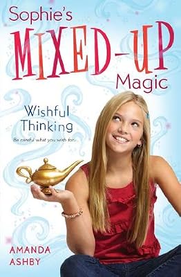Sophie's Mixed-Up Magic: Wishful Thinking: Book 1