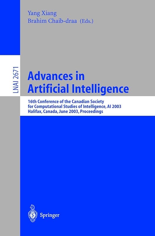 Advances in Artificial Intelligence: 16th Conference of the Canadian Society for Computational Studies of Intelligence, AI 2003, Halifax, Canada, June ... (Lecture Notes in Computer Science, 2671) by Yang Xiang