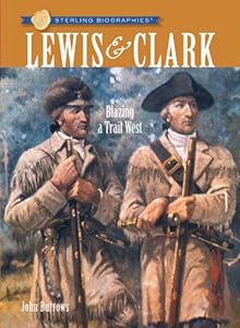 Sterling Biographies&reg;: Lewis &amp; Clark: Blazing a Trail West by John Burrows