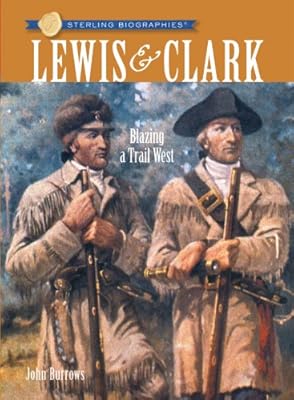 Sterling Biographies&reg;: Lewis &amp; Clark: Blazing a Trail West