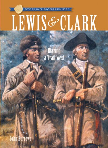 Sterling Biographies&reg;: Lewis &amp; Clark: Blazing a Trail West by John Burrows