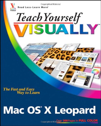 Teach Yourself VISUALLY Mac OS X Leopard (Teach Yourself VISUALLY (Tech)) by Lynette Kent