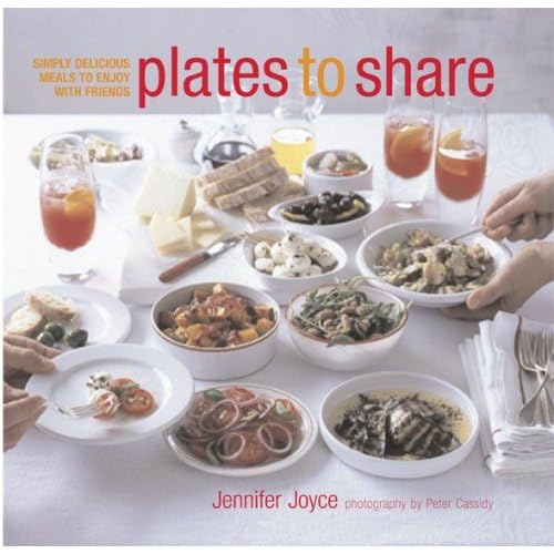 Plates to Share: Simply Delicious Meals to Enjoy With Friends by Jennifer Joyce