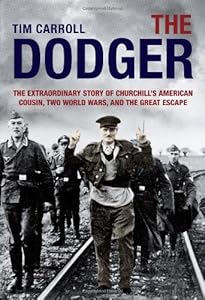 The Dodger: The Extraordinary Story of Churchill's American Cousin, Two World Wars, and The Great Escape