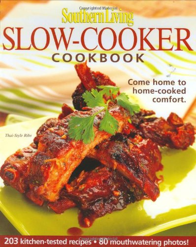 Southern Living: Slow-Cooker Cookbook: 203 Kitchen-Tested Recipes - 80 Mouthwatering Photos! by Editors of Southern Living Magazine