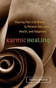 Karmic Healing: Clearing Past Life Blocks to Present Day Love, Health, and Happiness