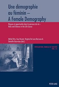 Une démographie au féminin - A Female Demography: Risques et opportunités dans le parcours de vie - Risks and Chances in the Life Course (Population, ... and Society) (English and French Edition) by Michel Oris
