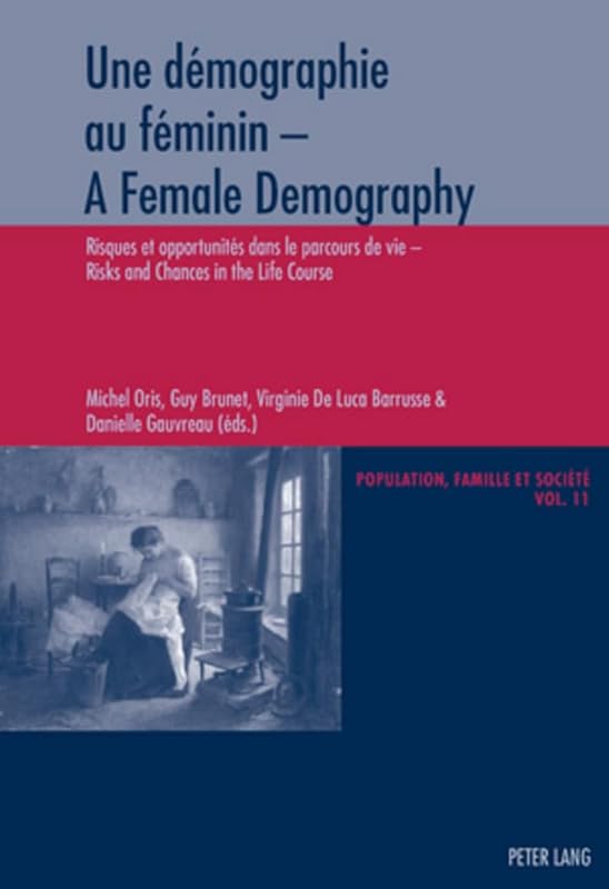 Une démographie au féminin - A Female Demography: Risques et opportunités dans le parcours de vie - Risks and Chances in the Life Course (Population, ... and Society) (English and French Edition) by Michel Oris