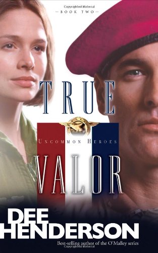 True Valor (Uncommon Heroes, Book 2) by Dee Henderson