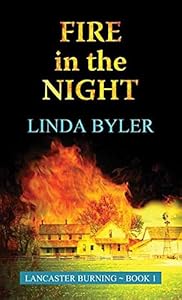 Fire in the Night: Lancaster Burning by Linda Byler
