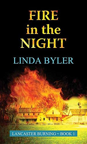Fire in the Night: Lancaster Burning by Linda Byler