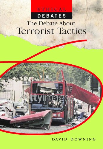 The Debate About Terrorist Tactics (Ethical Debates) by David Downing