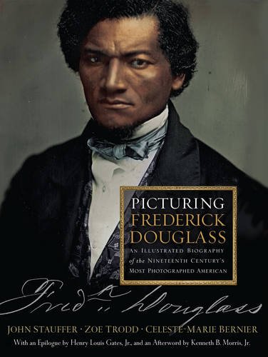 Picturing Frederick Douglass: An Illustrated Biography of the Nineteenth Century's Most Photographed American by John Stauffer