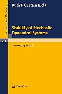 Stability of Stochastic Dynamical Systems: Proceedings of the International Symposium Organized by 'The Control Theory Centre', University of Warwick, ... 1972 (Lecture Notes in Mathematics, 294) by R. F. Curtain