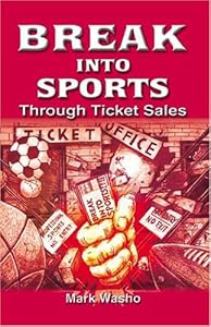 Break Into Sports Through Ticket Sales by Mark Washo