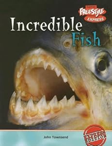 Incredible Fish (Freestyle Express: Incredible Creatures)