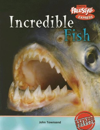 Incredible Fish (Freestyle Express: Incredible Creatures) by John Townsend