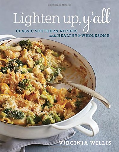 Lighten Up, Y'all: Classic Southern Recipes Made Healthy and Wholesome by Virginia Willis