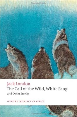 The Call of the Wild, White Fang, and Other Stories