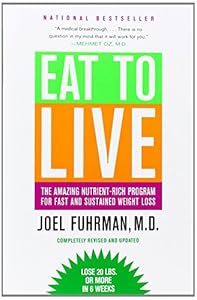 Eat to Live: The Amazing Nutrient-Rich Program for Fast and Sustained Weight Loss, Revised Edition