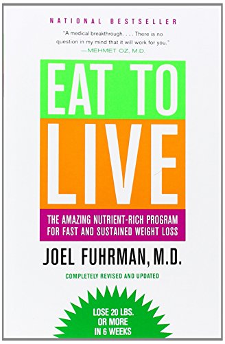 Eat to Live: The Amazing Nutrient-Rich Program for Fast and Sustained Weight Loss, Revised Edition by Joel Fuhrman