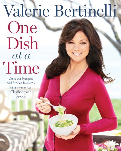 One Dish at a Time: Delicious Recipes and Stories from My Italian-American Childhood and Beyond by Valerie Bertinelli