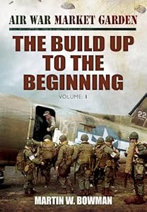 AIR WAR 'MARKET GARDEN: THE BUILD UP TO THE BEGINNING