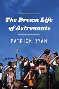 The Dream Life of Astronauts: Stories