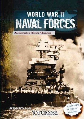 World War II Naval Forces: An Interactive History Adventure by Elizabeth Raum