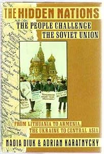 The Hidden Nations: The People Challenge the Soviet Union by Nadia Diuk