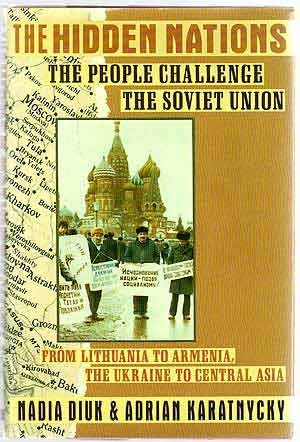 The Hidden Nations: The People Challenge the Soviet Union by Nadia Diuk