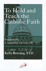 To Hold and Teach the Catholic Faith by Kelly Bowring